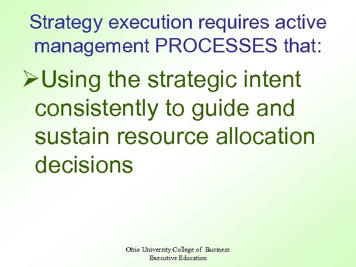 Strategy execution requires active management PROCESSES that: ØUsing the strategic intent consistently to guide