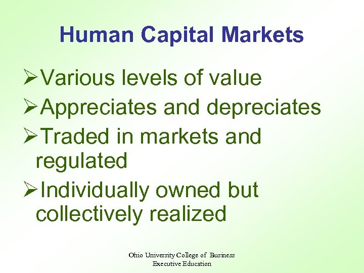 Human Capital Markets ØVarious levels of value ØAppreciates and depreciates ØTraded in markets and