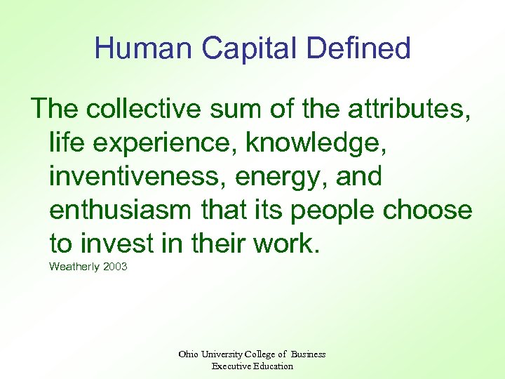 Human Capital Defined The collective sum of the attributes, life experience, knowledge, inventiveness, energy,