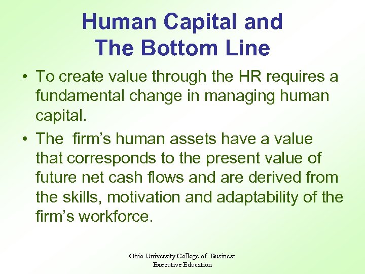 Human Capital and The Bottom Line • To create value through the HR requires