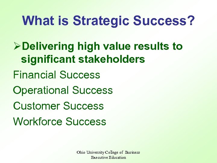 What is Strategic Success? ØDelivering high value results to significant stakeholders Financial Success Operational