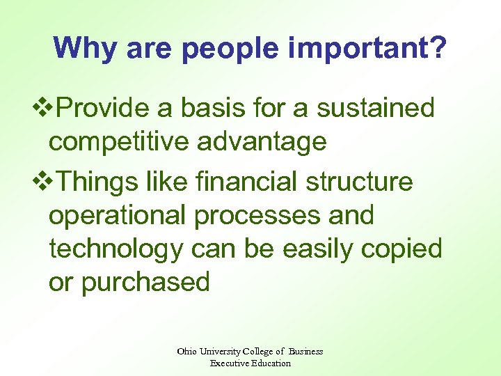 Why are people important? v. Provide a basis for a sustained competitive advantage v.