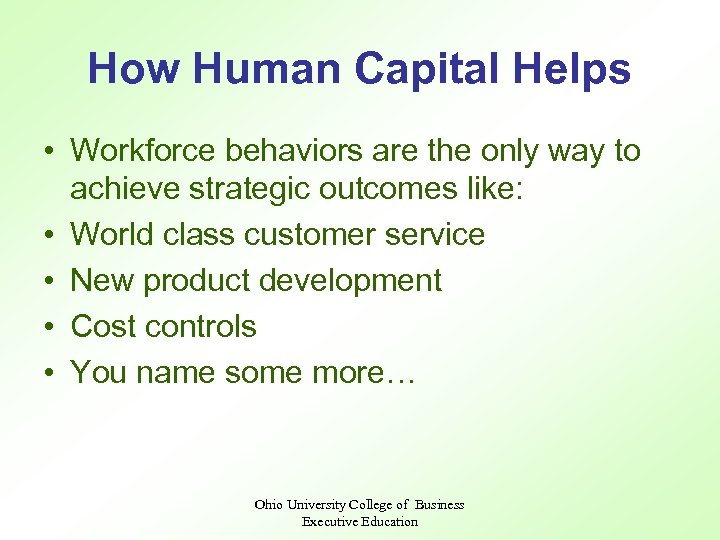 How Human Capital Helps • Workforce behaviors are the only way to achieve strategic