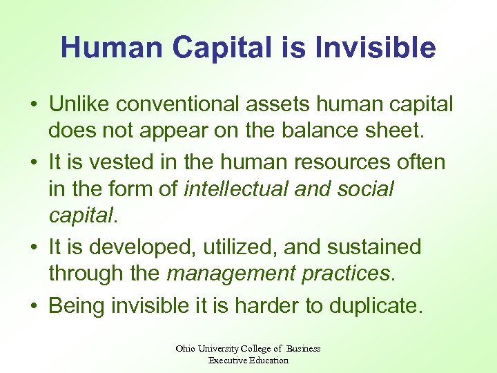 Human Capital is Invisible • Unlike conventional assets human capital does not appear on