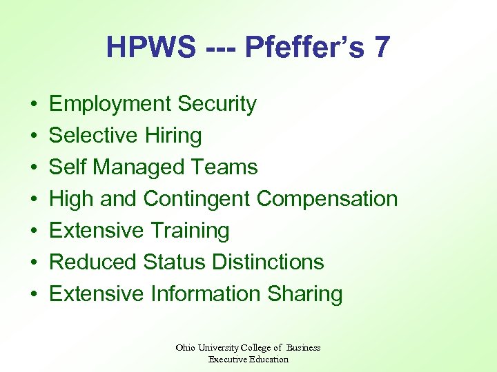 HPWS --- Pfeffer’s 7 • • Employment Security Selective Hiring Self Managed Teams High