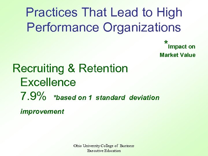 Practices That Lead to High Performance Organizations *Impact on Market Value Recruiting & Retention