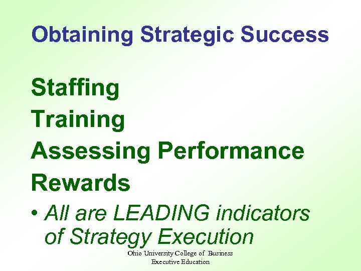 Obtaining Strategic Success Staffing Training Assessing Performance Rewards • All are LEADING indicators of