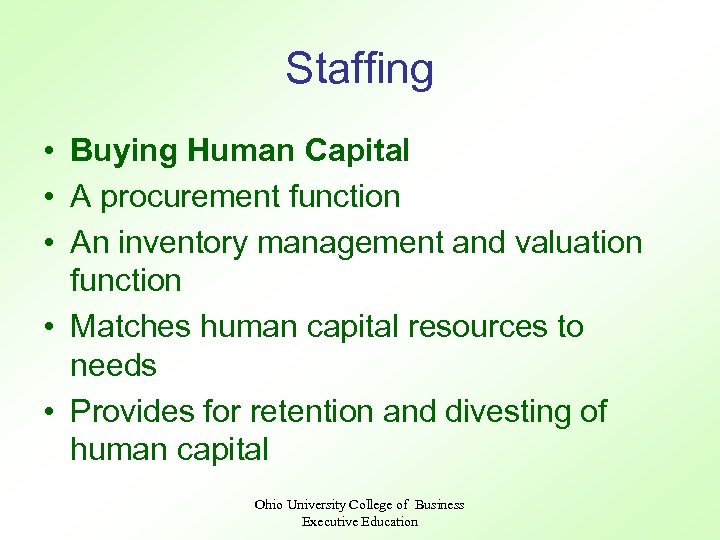 Staffing • Buying Human Capital • A procurement function • An inventory management and