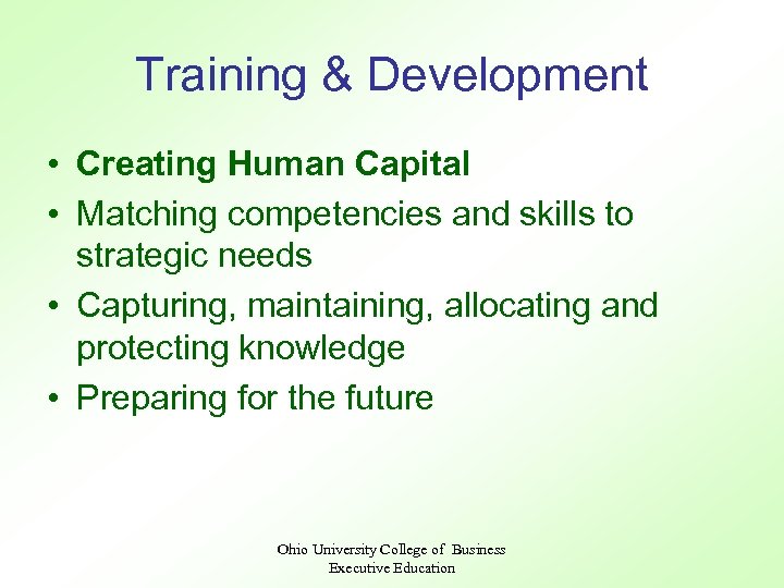 Training & Development • Creating Human Capital • Matching competencies and skills to strategic