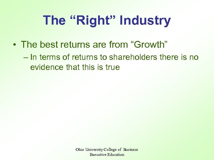 The “Right” Industry • The best returns are from “Growth” – In terms of