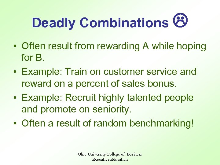 Deadly Combinations L • Often result from rewarding A while hoping for B. •