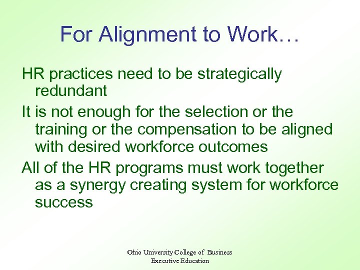 For Alignment to Work… HR practices need to be strategically redundant It is not