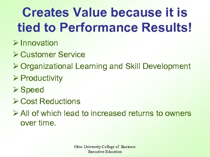 Creates Value because it is tied to Performance Results! Ø Innovation Ø Customer Service