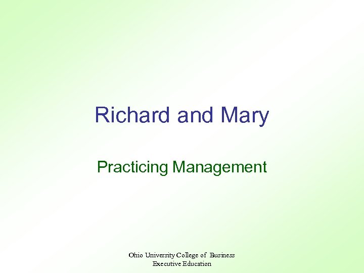 Richard and Mary Practicing Management Ohio University College of Business Executive Education 