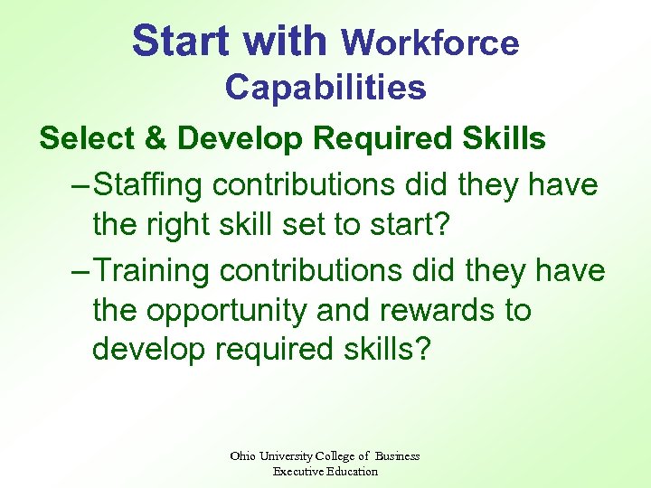 Start with Workforce Capabilities Select & Develop Required Skills – Staffing contributions did they