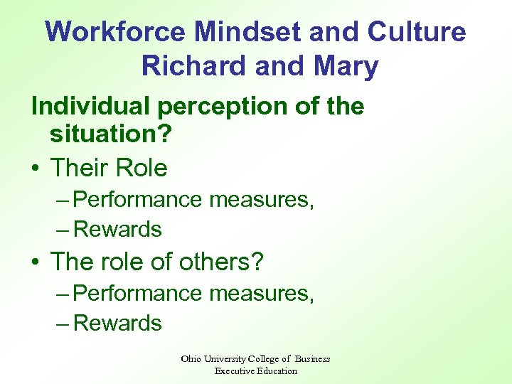 Workforce Mindset and Culture Richard and Mary Individual perception of the situation? • Their