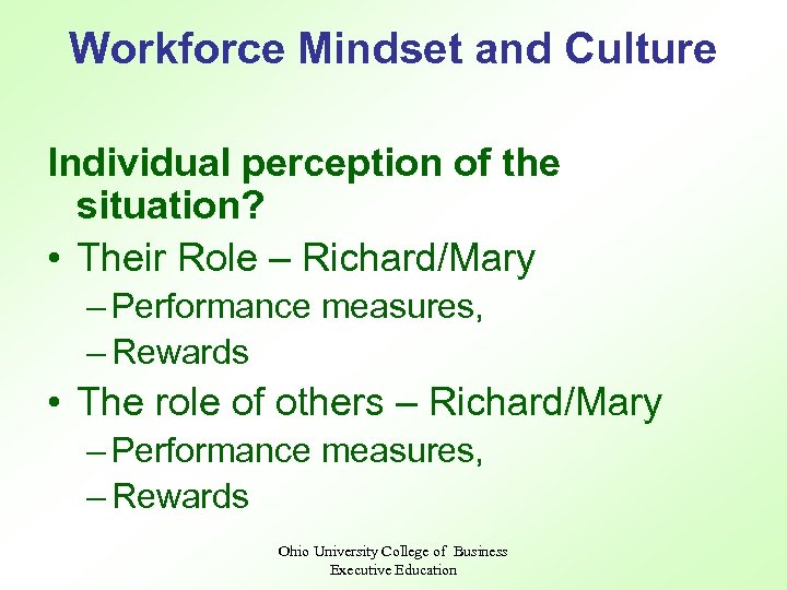 Workforce Mindset and Culture Individual perception of the situation? • Their Role – Richard/Mary