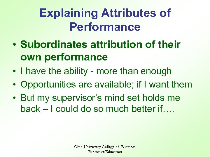 Explaining Attributes of Performance • Subordinates attribution of their own performance • I have