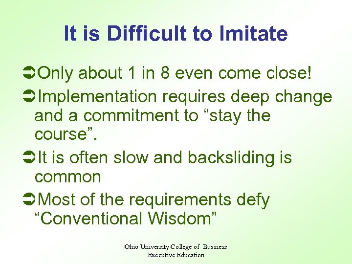 It is Difficult to Imitate ÜOnly about 1 in 8 even come close! ÜImplementation