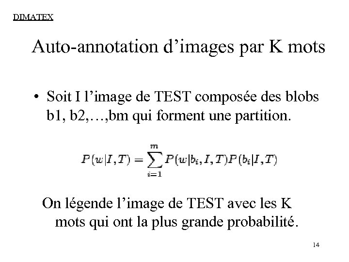 DIMATEX Auto-annotation d’images par K mots • Soit I l’image de TEST composée des