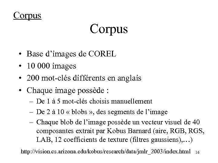 Corpus • • Base d’images de COREL 10 000 images 200 mot-clés différents en