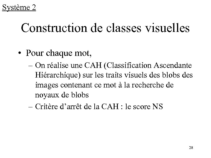 Système 2 Construction de classes visuelles • Pour chaque mot, – On réalise une