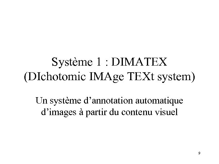 Système 1 : DIMATEX (DIchotomic IMAge TEXt system) Un système d’annotation automatique d’images à