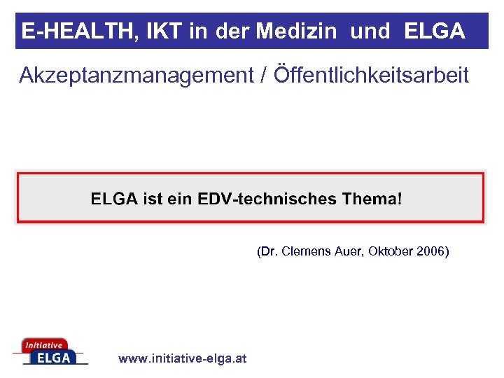 E-HEALTH, IKT in der Medizin und ELGA Akzeptanzmanagement / Öffentlichkeitsarbeit (Dr. Clemens Auer, Oktober