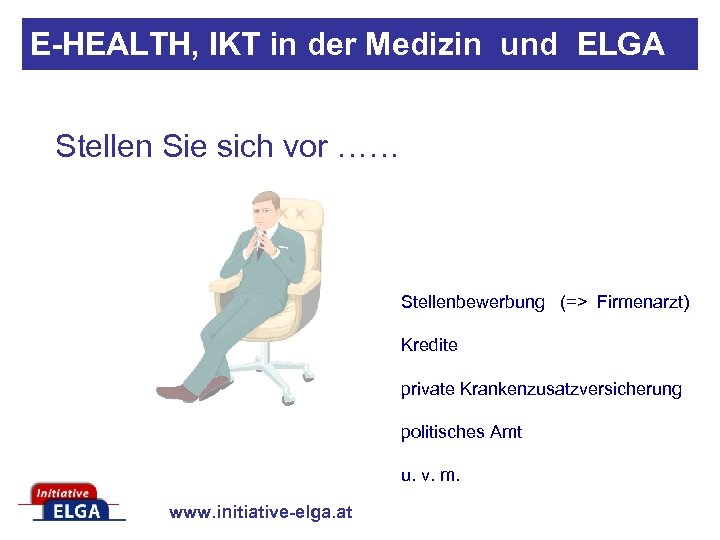 E-HEALTH, IKT in der Medizin und ELGA Stellen Sie sich vor …… Stellenbewerbung (=>
