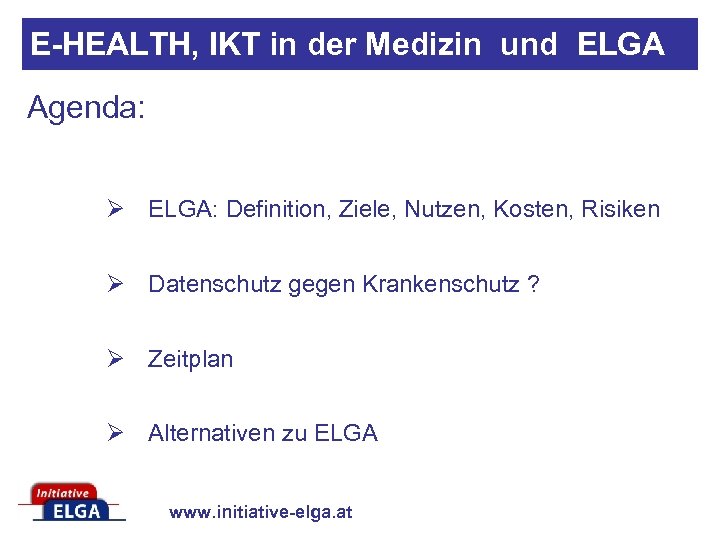 E-HEALTH, IKT in der Medizin und ELGA Agenda: Ø ELGA: Definition, Ziele, Nutzen, Kosten,