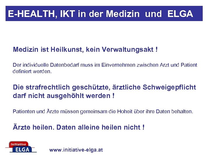 E-HEALTH, IKT in der Medizin und ELGA Medizin ist Heilkunst, kein Verwaltungsakt ! Der