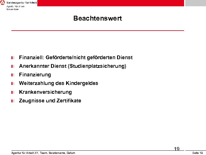 Beachtenswert Finanziell: Geförderte/nicht geförderten Dienst Anerkannter Dienst (Studienplatzsicherung) Finanzierung Weiterzahlung des Kindergeldes Krankenversicherung Zeugnisse