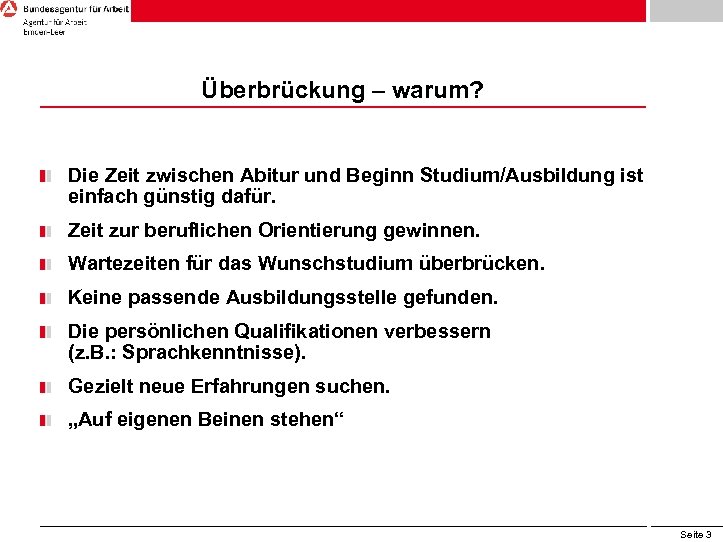 Überbrückung – warum? Die Zeit zwischen Abitur und Beginn Studium/Ausbildung ist einfach günstig dafür.