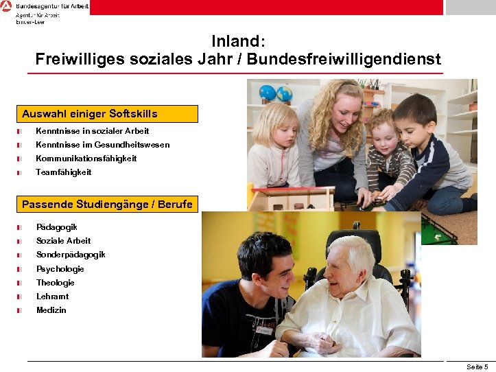 Inland: Freiwilliges soziales Jahr / Bundesfreiwilligendienst Auswahl einiger Softskills Kenntnisse in sozialer Arbeit Kenntnisse