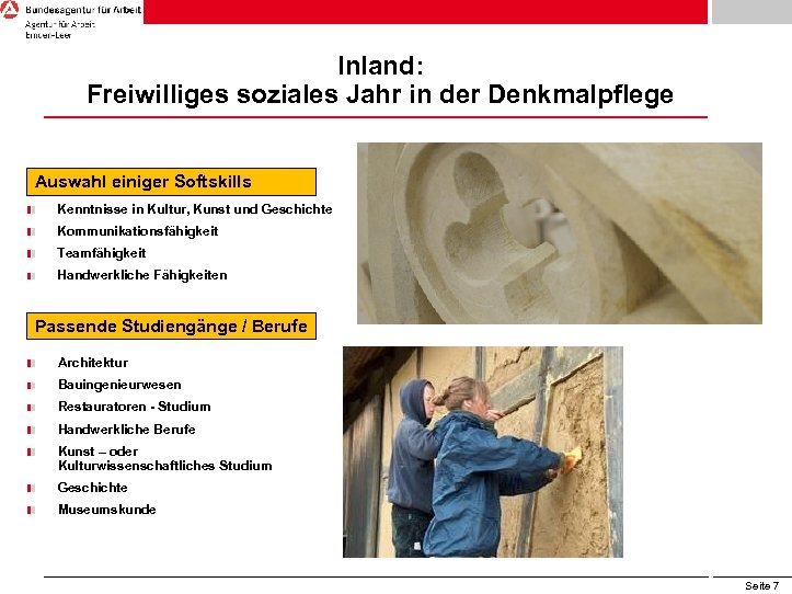 Inland: Freiwilliges soziales Jahr in der Denkmalpflege Auswahl einiger Softskills Kenntnisse in Kultur, Kunst