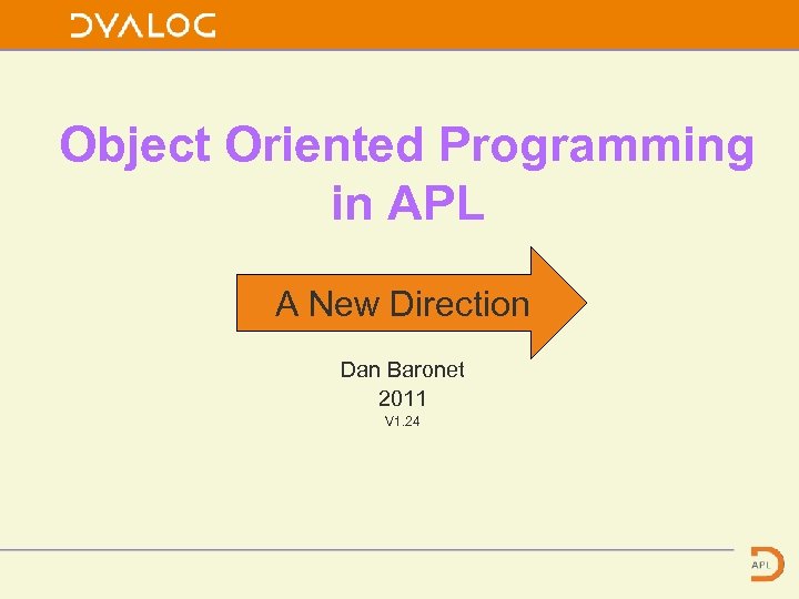 Object Oriented Programming in APL A New Direction Dan Baronet 2011 V 1. 24