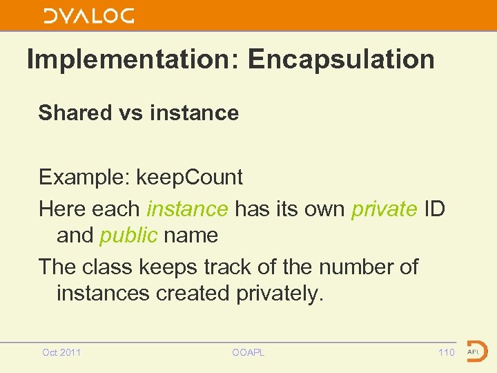 Implementation: Encapsulation Shared vs instance Example: keep. Count Here each instance has its own