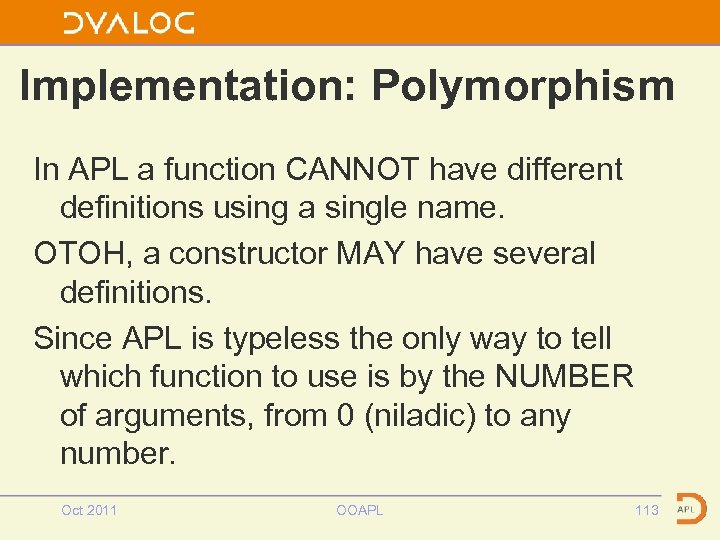 Implementation: Polymorphism In APL a function CANNOT have different definitions using a single name.