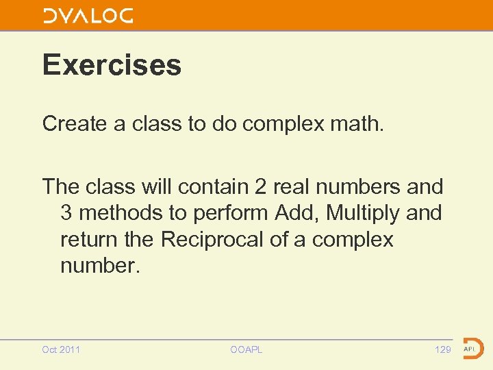 Exercises Create a class to do complex math. The class will contain 2 real