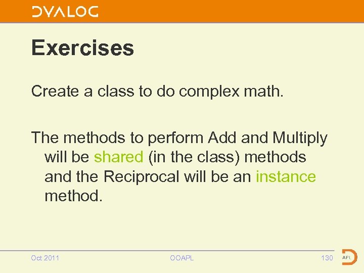 Exercises Create a class to do complex math. The methods to perform Add and