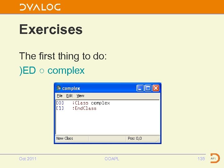 Exercises The first thing to do: )ED ○ complex Oct 2011 OOAPL 135 