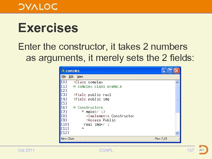 Exercises Enter the constructor, it takes 2 numbers as arguments, it merely sets the