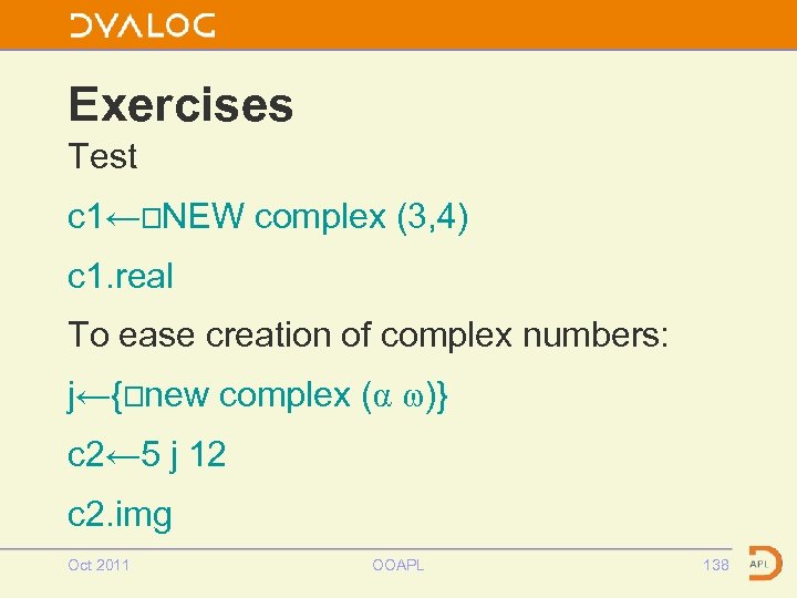 Exercises Test c 1←⎕NEW complex (3, 4) c 1. real To ease creation of