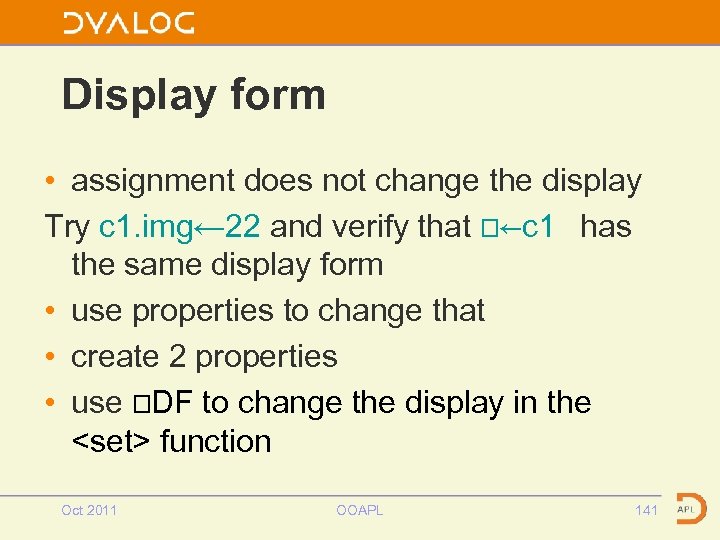 Display form • assignment does not change the display Try c 1. img← 22