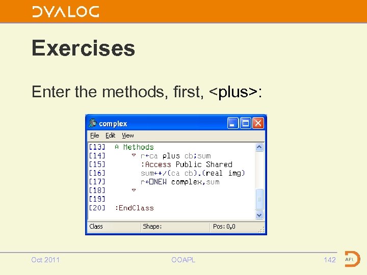 Exercises Enter the methods, first, <plus>: Oct 2011 OOAPL 142 
