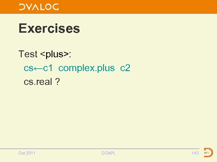 Exercises Test <plus>: cs←c 1 complex. plus c 2 cs. real ? Oct 2011