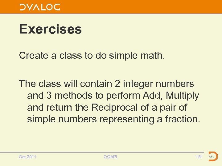 Exercises Create a class to do simple math. The class will contain 2 integer