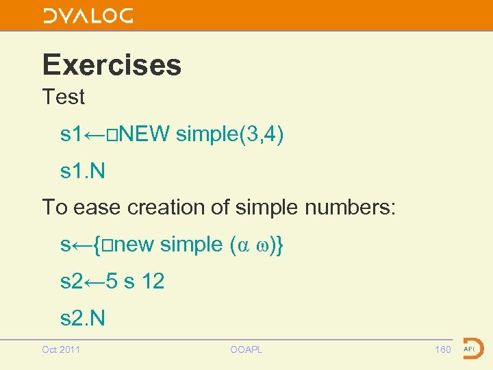Exercises Test s 1←⎕NEW simple(3, 4) s 1. N To ease creation of simple