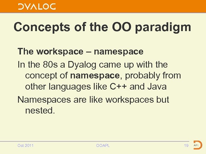 Concepts of the OO paradigm The workspace – namespace In the 80 s a