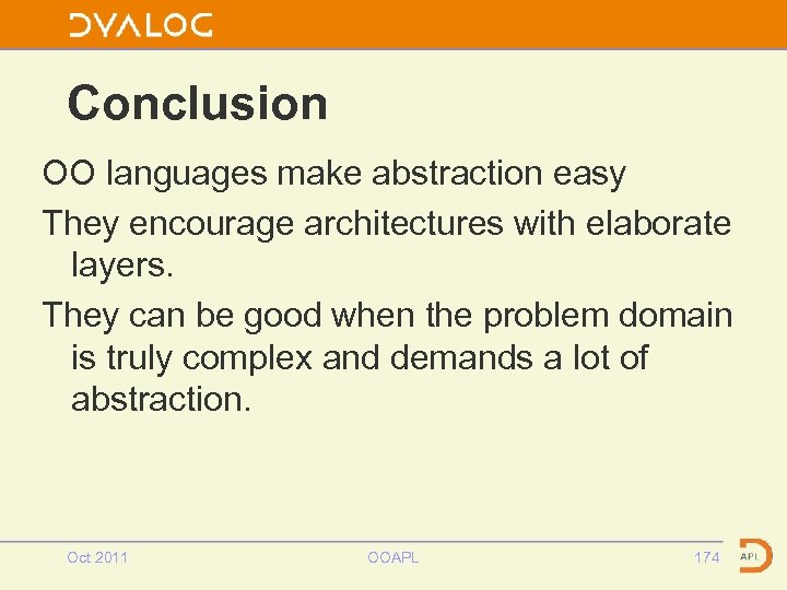Conclusion OO languages make abstraction easy They encourage architectures with elaborate layers. They can